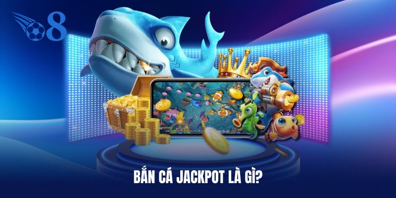 Sơ lược về bắn cá Jackpot