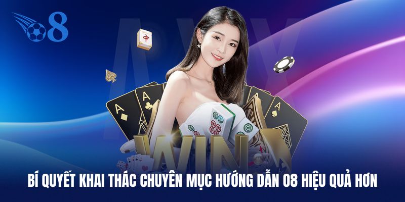 Cách khai thác nội dung hướng dẫn O8 hiệu quả