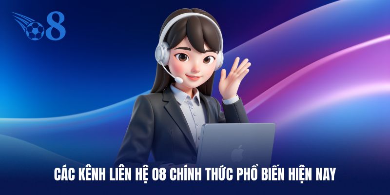 Tổng hợp kênh liên hệ O8 nhanh và an toàn nhất
