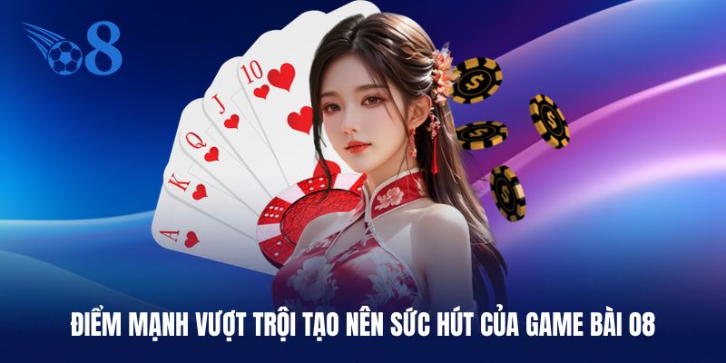 Những ưu điểm làm nên sức hút của danh mục game bài O8