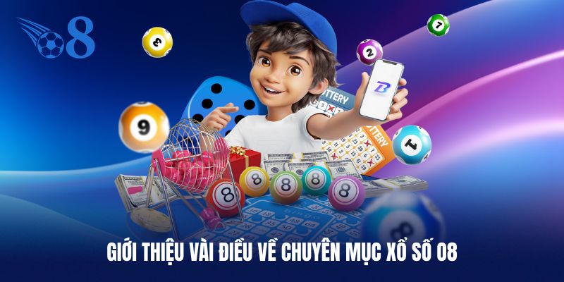 Sơ qua vài điều thú vị về chuyên mục xổ số O8