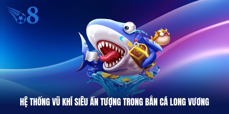 Vũ khí giúp bạn bắn cá Long Vương thần tốc