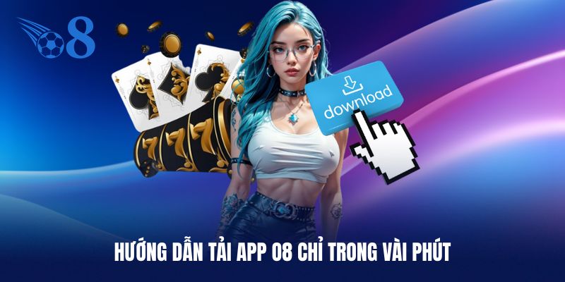 Hướng dẫn tải app O8 chỉ trong vài phút với các bước đơn giản