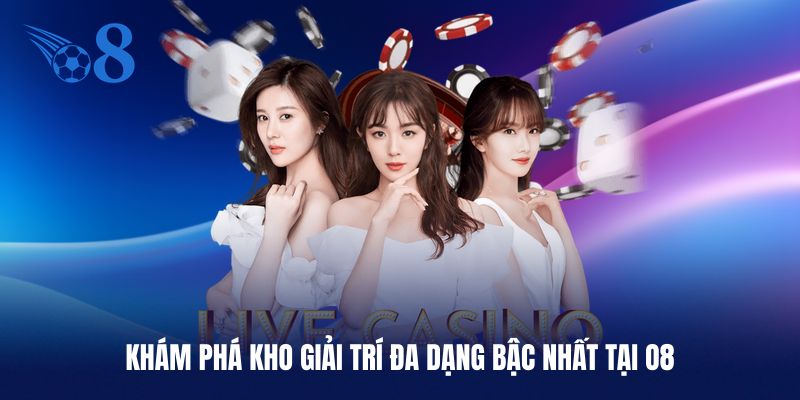 Kho giải trí hấp dẫn đa dạng nhất tại O8 hiện nay