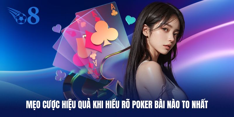 Mẹo cược hiệu quả khi hiểu rõ Poker bài nào to nhất