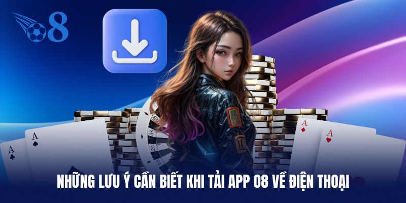 Những lưu ý quan trọng cần biết khi tải app O8 về điện thoại