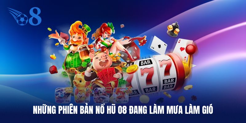 Một vài tựa game nổ hũ O8 hot nhất thị trường hiện tại