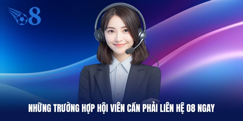 Trường hợp cần liên hệ O8 để nhận sự trợ giúp