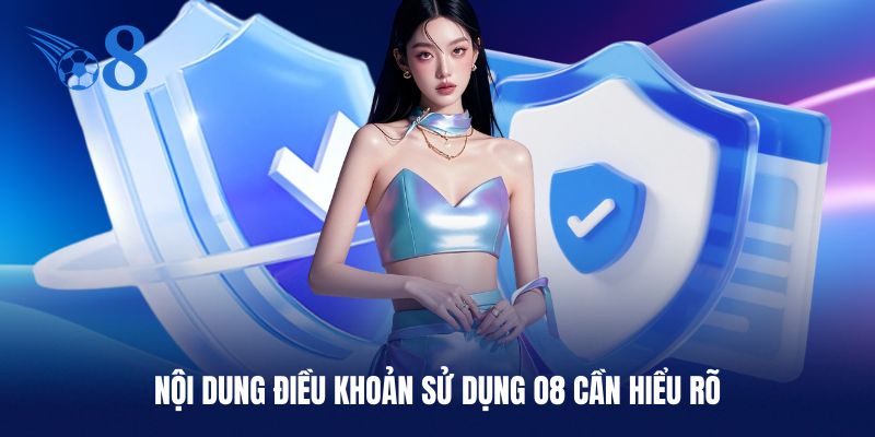 Nội dung điều khoản sử dụng O8 mới nhất cần biết