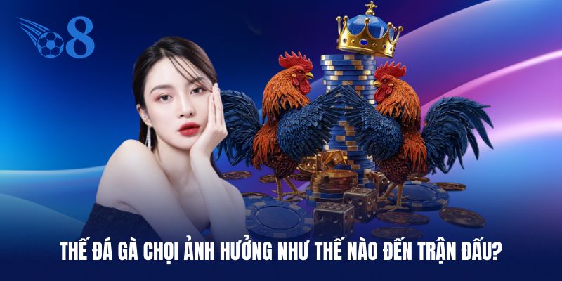 Thế đá phù hợp sẽ giúp gà thắng trận đấu