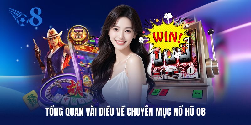 Giới thiệu qua về danh mục nổ hũ O8 cực hot