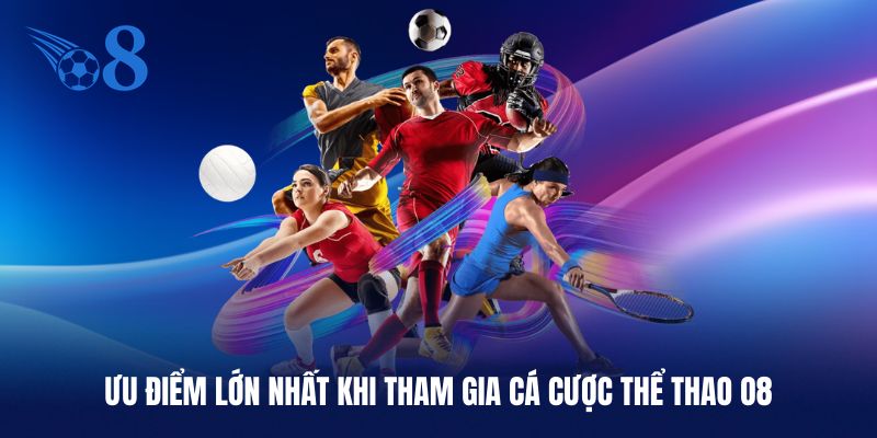 Điểm mạnh lớn nhất khi tham gia cá cược thể thao O8