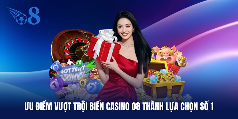 Lý do người chơi nên trải nghiệm danh mục Casino O8